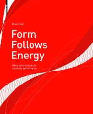 Title: Form Follows Energy: Using natural forces to maximize performance, Author: Brian Cody