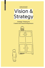 Title: Vision & Strategy: Strategic Thinking for Creative and Social Entrepreneurs, Author: Doris Rothauer