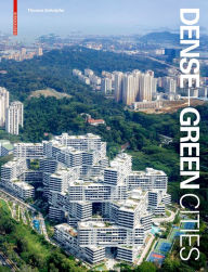 Title: Dense + Green Cities: Architecture as Urban Ecosystem, Author: Thomas Schröpfer