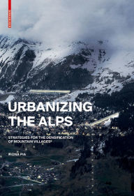 Title: Urbanizing the Alps: Densification Strategies for High-Altitude Villages, Author: Fiona Pia