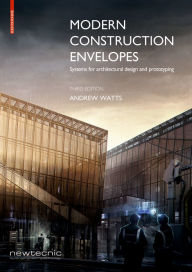 Title: Modern Construction Envelopes: Systems for architectural design and prototyping, Author: Andrew Watts