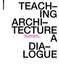 Title: Teaching Architecture: A Dialogue, Author: Inès Lamunière