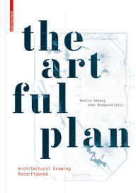 Title: The Artful Plan: Architectural Drawing Reconfigured, Author: Martin Søberg