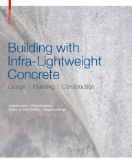 Title: Building with Infra-lightweight Concrete: Design, Planning, Construction, Author: Claudia Lösch