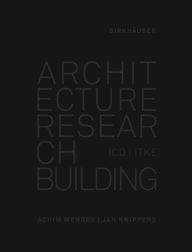 Title: Architecture Research Building: ICD/ITKE 2010-2020, Author: Achim Menges