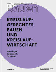 Title: Besser - Weniger - Anders Bauen: Kreislaufgerechtes Bauen und Kreislaufwirtschaft: Grundlagen - Fallbeispiele - Strategien, Author: Dirk E. Hebel