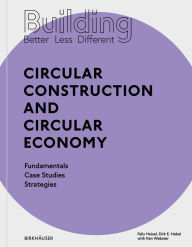 Title: Building Better - Less - Different: Circular Construction and Circular Economy: Fundamentals, Case Studies, Strategies, Author: Felix Heisel