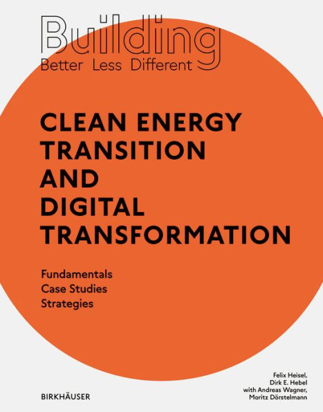 Building Better - Less - Different: Clean Energy Transition and Digital Transformation: Fundamentals - Case Studies - Strategies