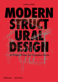Title: Modern Structural Design: Constructing Complex Forms, Author: Andrew Watts