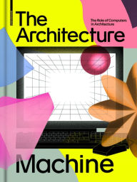 Title: The Architecture Machine: The Role of Computers in Architecture, Author: Teresa Fankhänel