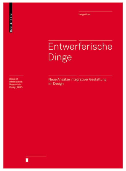 Entwerferische Dinge: Neue Ansätze integrativer Gestaltung im Design