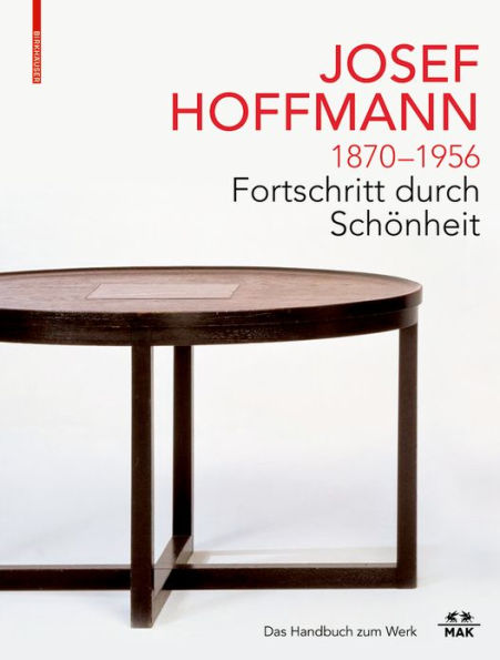 JOSEF HOFFMANN 1870-1956: Fortschritt durch Sch nheit: Das Handbuch zum Werk