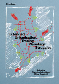 Title: Extended Urbanisation: Tracing Planetary Struggles, Author: Christian Schmid