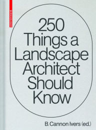 Title: 250 Things a Landscape Architect Should Know, Author: Cannon Ivers