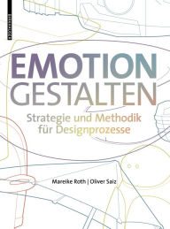 Title: Emotion gestalten: Strategie und Methodik für Designprozesse, Author: Mareike Roth