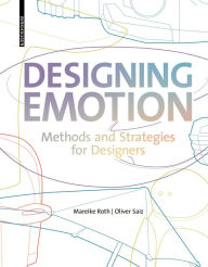 Title: Designing Emotion: Methods and Strategies for Designer, Author: Mareike Roth