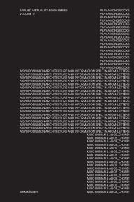 Title: Play Among Books: A Symposium on Architecture and Information - Spelled in Atom-Letters, Author: Miro Roman
