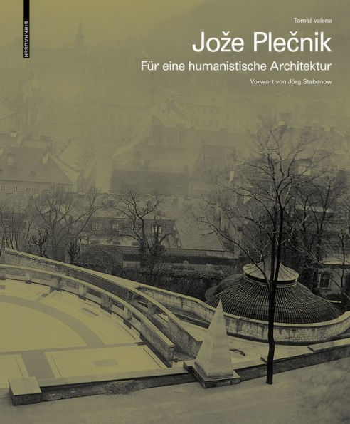 Joze Plecnik. Für eine humanistische Architektur