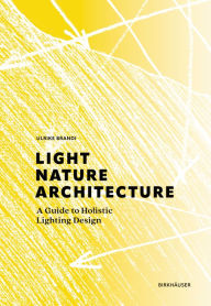 Title: Light, Nature, Architecture: A Guide to Holistic Lighting Design, Author: Ulrike Brandi