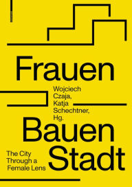 Title: Frauen Bauen Stadt: The City Through a Female Lens, Author: Wojciech Czaja