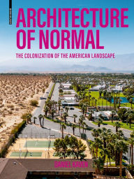 Title: Architecture of Normal: The Colonization of the American Landscape, Author: Daniel Kaven