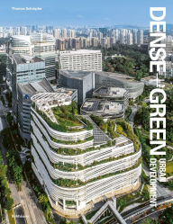 Title: Dense + Green Urban Development: Emerging Models of Integrated Architecture, Author: Thomas Schröpfer