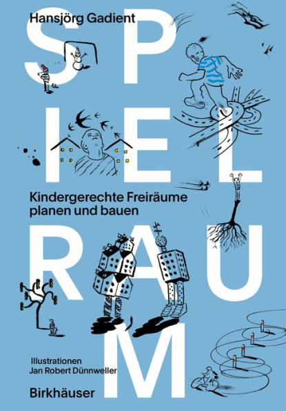 Spielraum: Kindergerechte Freiräume planen und bauen