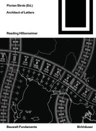 Title: Architect of Letters: Reading Hilberseimer, Author: Florian Strob