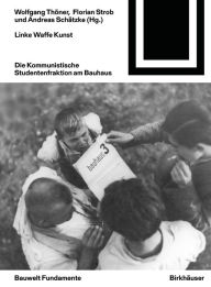 Title: Linke Waffe Kunst: Die Kommunistische Studentenfraktion am Bauhaus, Author: Wolfgang Thöner