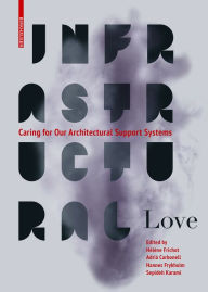 Title: Infrastructural Love: Caring for Our Architectural Support Systems, Author: Adrià Carbonell