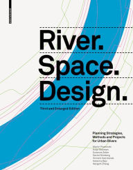 Title: River.Space.Design: Planning Strategies, Methods and Projects for Urban Rivers. Third and Enlarged Edition, Author: Martin Prominski