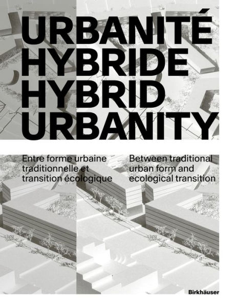 Urbanité hybride / Hybrid Urbanity: Entre forme urbaine traditionnelle et transition écologique / Between traditional urban form and ecological transition