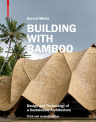 Title: Building with Bamboo: Design and Technology of a Sustainable Architecture Third and revised edition, Author: Gernot Minke