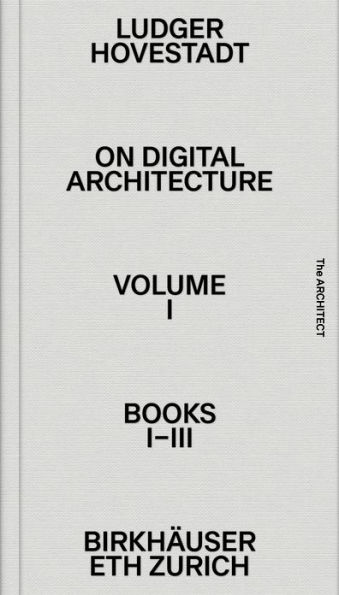 On Digital Architecture in Ten Books. Vol 1: Books I-III.: a tractatus. Vol. 1, Books 1-3