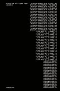 Title: On Digital Architecture in Ten Books. Vol 3: A Tractatus. Books VII-X.: a tractatus. Vol. 3, Books 7-10, Author: Ludger Hovestadt