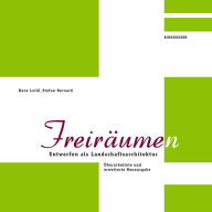 Title: Freiräume(n): Entwerfen als Landschaftsarchitektur, Author: Hans Loidl