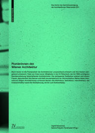 Title: Pionierinnen der Wiener Architektur: Das Archiv der Zentralvereinigung der ArchitektInnen Österreichs (ZV), Author: Ingrid Holzschuh