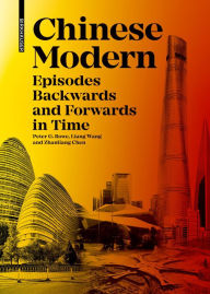 Title: Chinese Modern: Episodes Backward and Forward in Time, Author: Peter G. Rowe