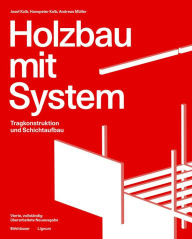 Title: Holzbau mit System: Tragkonstruktion und Schichtaufbau, Author: Josef Kolb