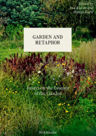 Title: Garden and Metaphor: Essays on the Essence of the Garden, Author: Ana Kucan