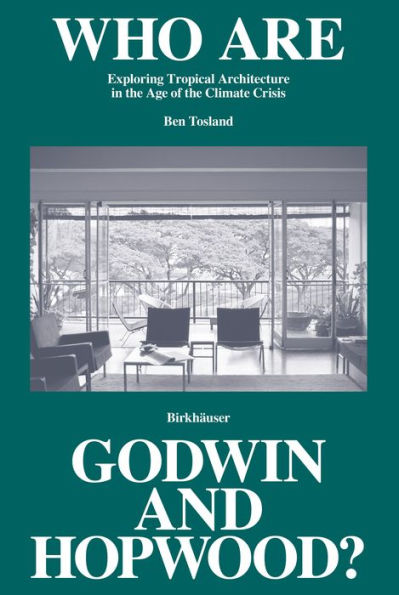 Who Are Godwin and Hopwood?: Exploring Tropical Architecture in the Age of the Climate Crisis