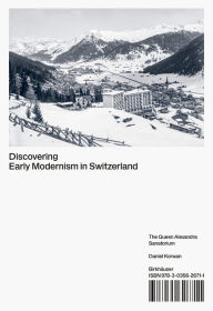 Title: Discovering Early Modernism in Switzerland: The Queen Alexandra Sanatorium, Author: Daniel Korwan