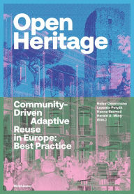 Title: Open Heritage: Community-Driven Adaptive Reuse in Europe: Best Practice, Author: Heike Oevermann