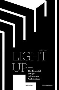 Title: Light Up - The Potential of Light in Museum Architecture, Author: Andrea Graser