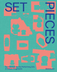 Title: Set Pieces: Architecture for the Performing Arts in Sixteen Fragments, Author: Diamond Schmitt Architects