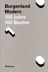 Title: Burgenland Modern: 100 Jahre, 100 Bauten, Author: Johann Gallis