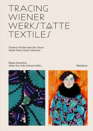 Title: Tracing Wiener Werkstätte Textiles: Viennese Textiles from the Cotsen Textile Traces Study Collection, Author: Régine Bonnefoit