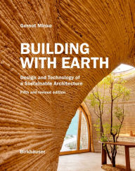Title: Building with Earth: Design and Technology of a Sustainable Architecture Fifth and revised edition, Author: Gernot Minke