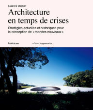 Title: Architecture en temps de crises: Stratégies actuelles et historiques pour la conception de « mondes nouveaux », Author: Susanne Stacher