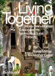 Title: Living Together: More-Than-Human Ecologies for Architectural Thinking, Author: Sonal Mithal